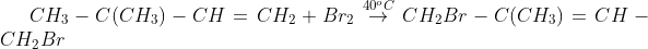 CH_{3}-C(CH_{3})-CH=CH_{2}+Br_{2}\overset{40^oC}{\rightarrow} CH_{2}Br-C(CH_{3})=CH-CH_{2}Br